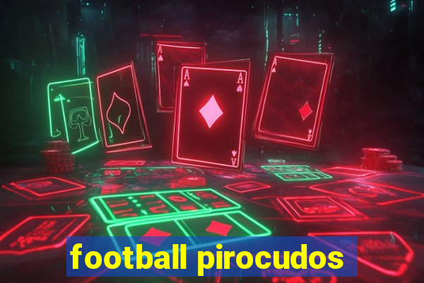 football pirocudos